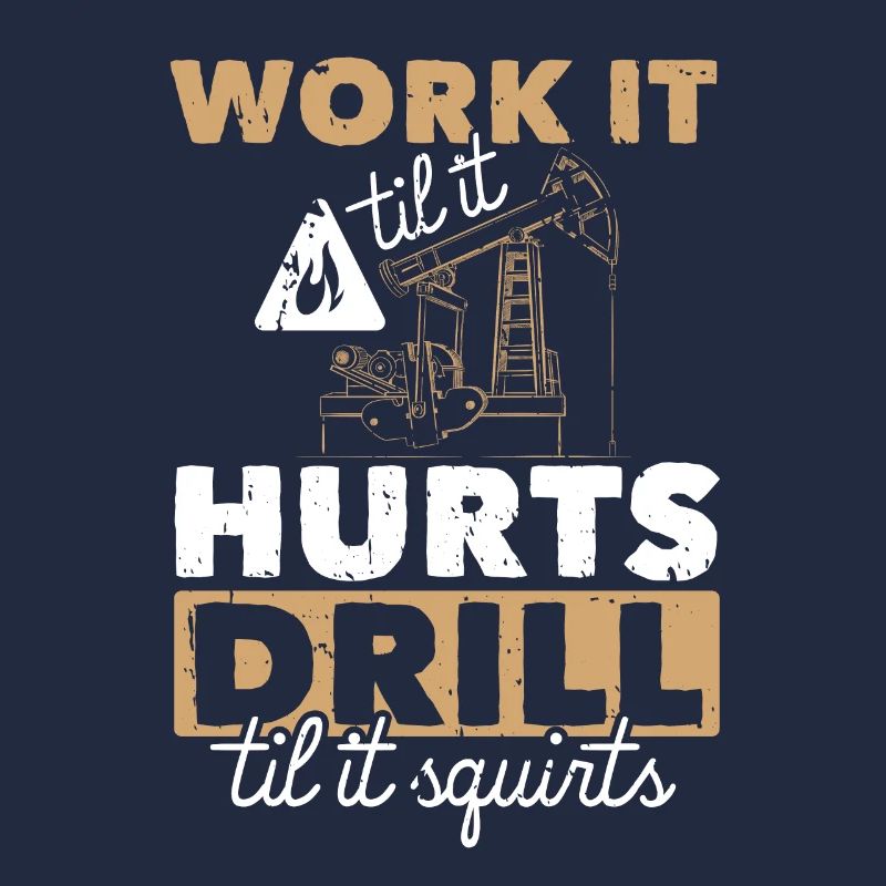 Work Til Hurts Drill Til Squirts Öl Platform