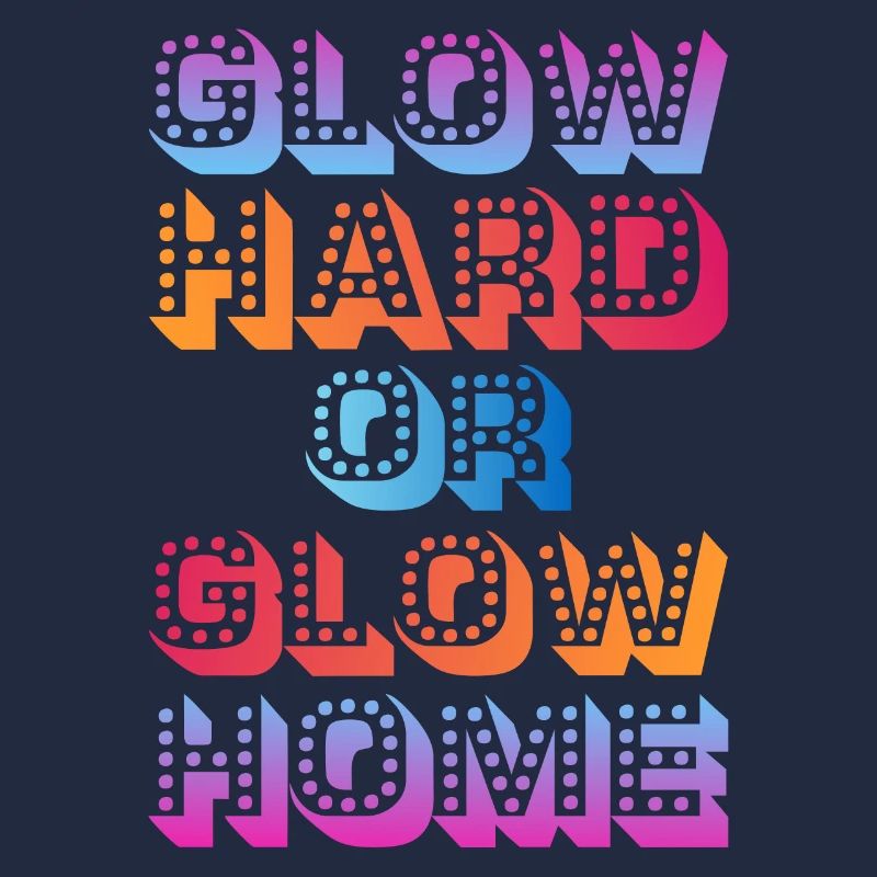 Glow Hard Oder Glow Home 70s 80er 90er Retro Party