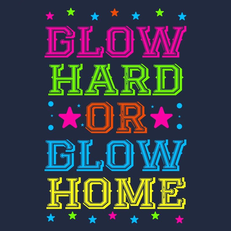 Glow Hard Oder Glow Home 70s 80er 90er Retro Party