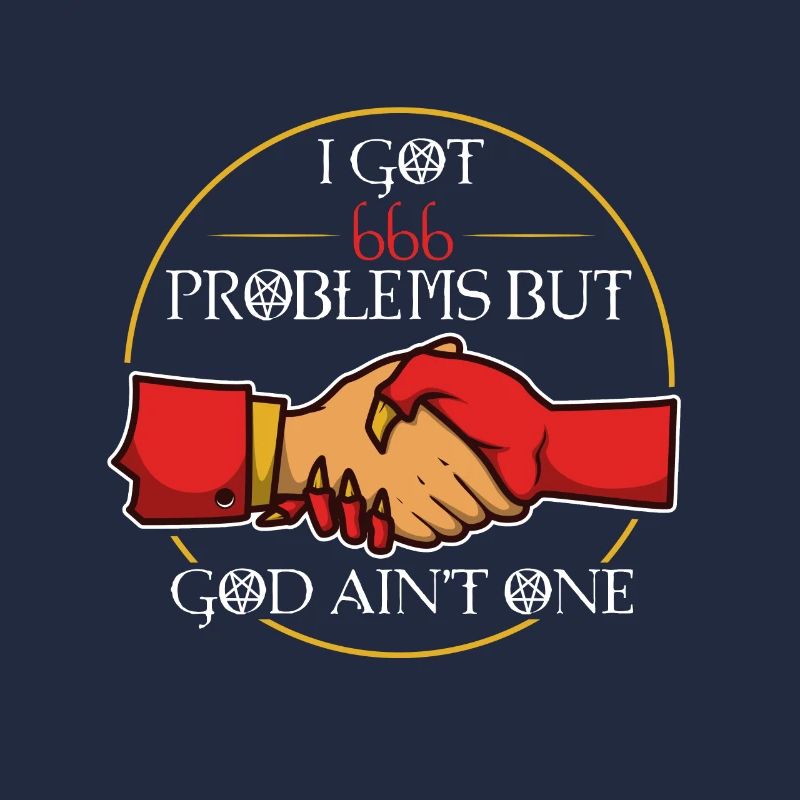 I Got 666 Problems But God Ain't One
