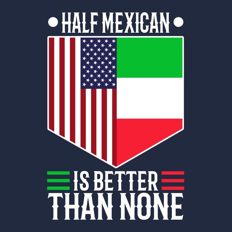 Half Mexican Is Better Than None