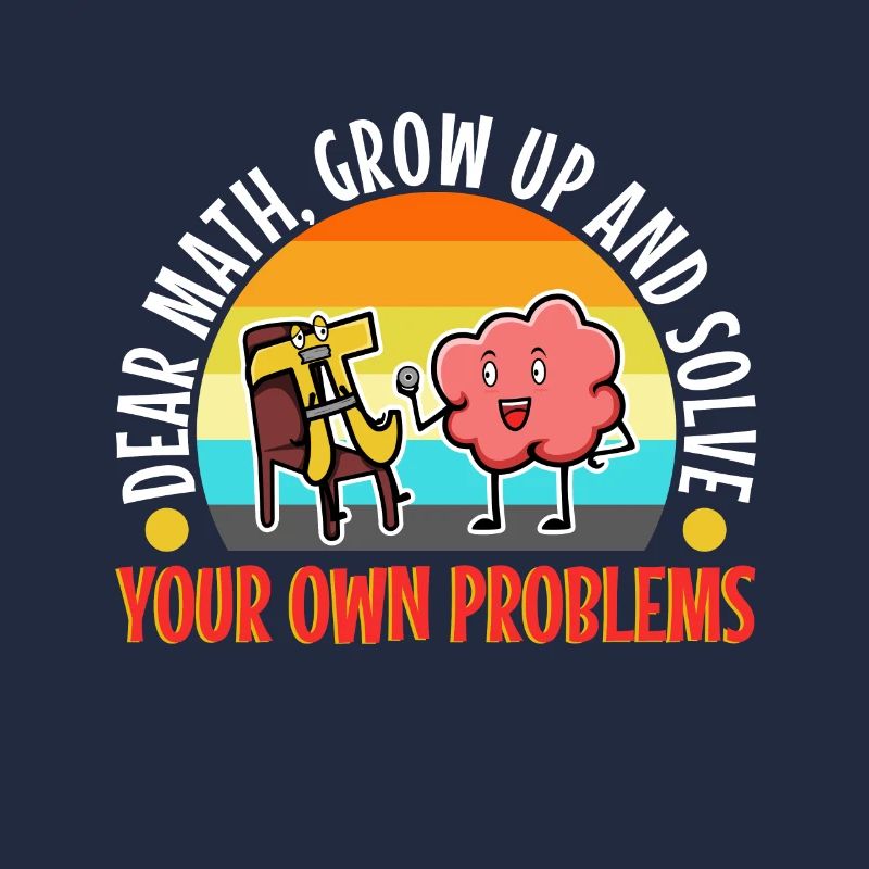 Dear math grow up and solve your own problems