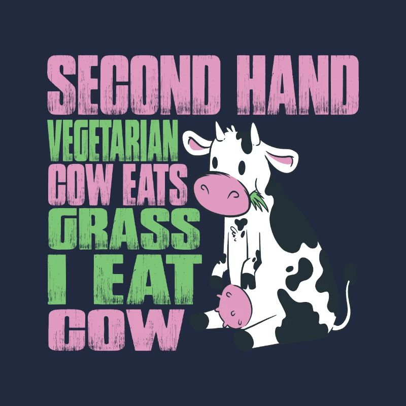 Second Hand Vegetarian, Cow Eats Grass, I Eat Cow