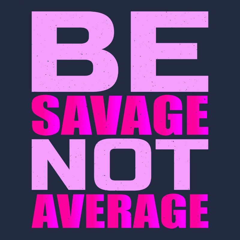 Be Savage Not Average 4