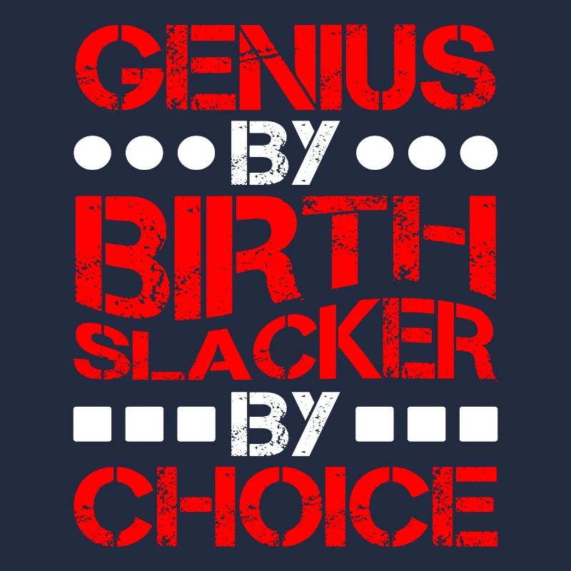 Genius By Birth Slacker By Choice 8