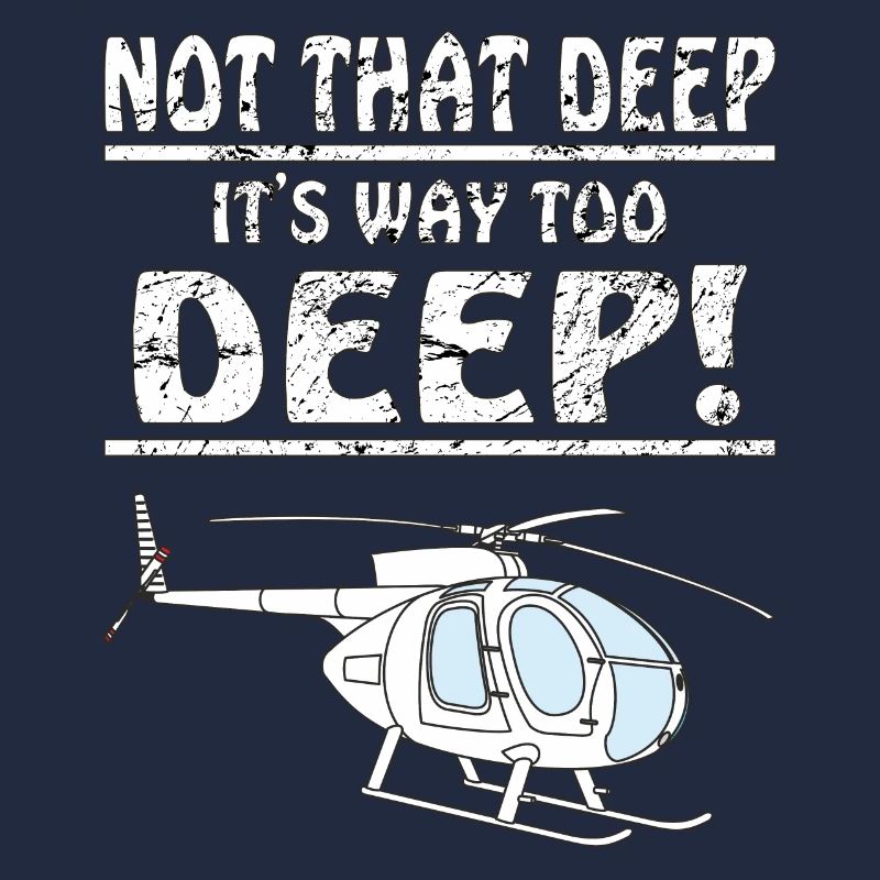 HELICOPTER NOT THAT DEEP