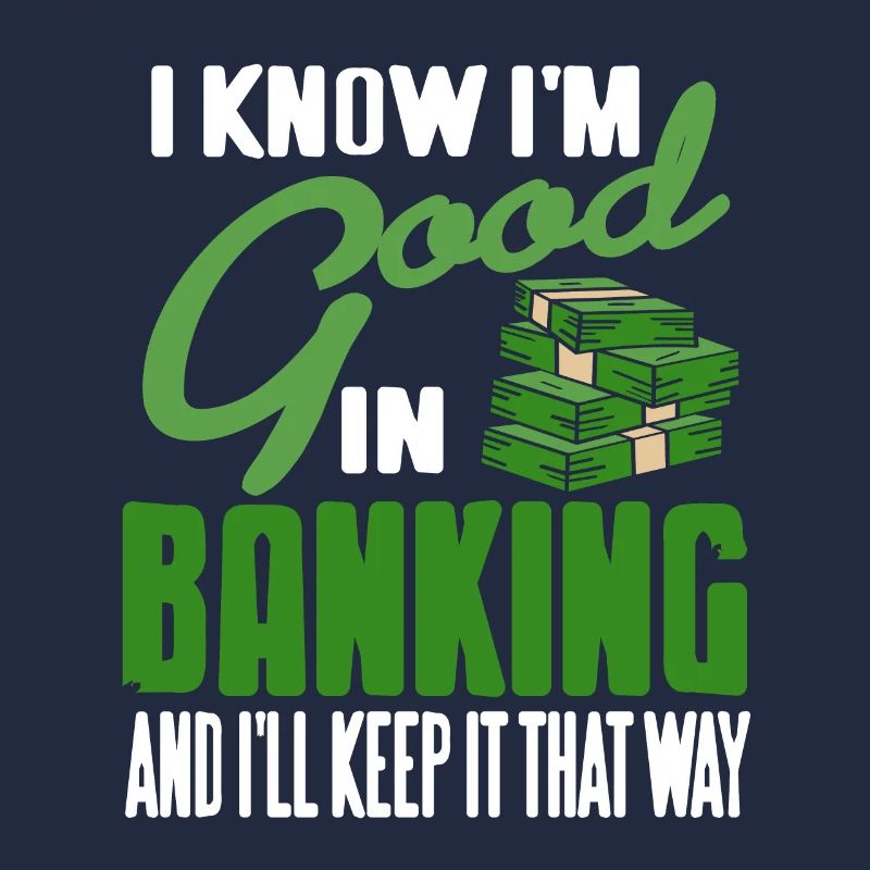 I Know I'm Good In Banking & I'll Keep It That Way