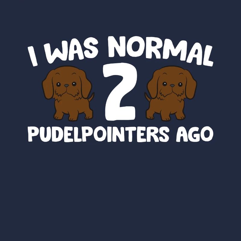 Pudelpointer Owner I Was Normal 2 Pudelpointers