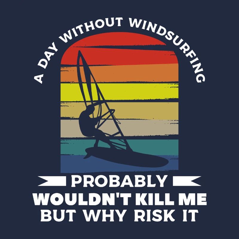 Retro A Day Without Windsurfing Probably Wouldn't