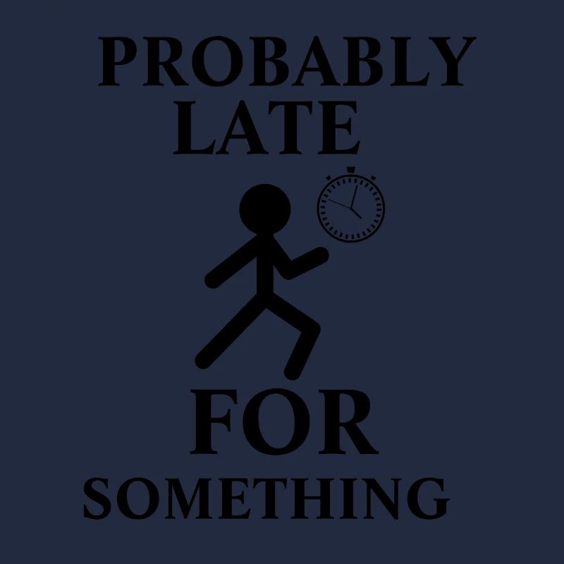 Probably Late For Something