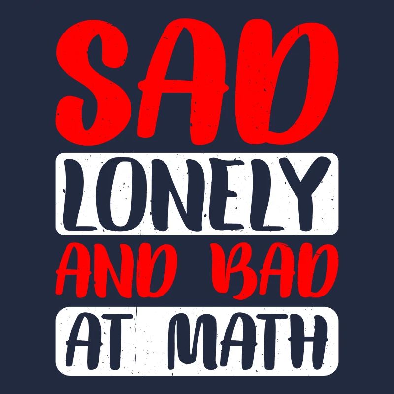 Sad Lonely And Bad At Math 2