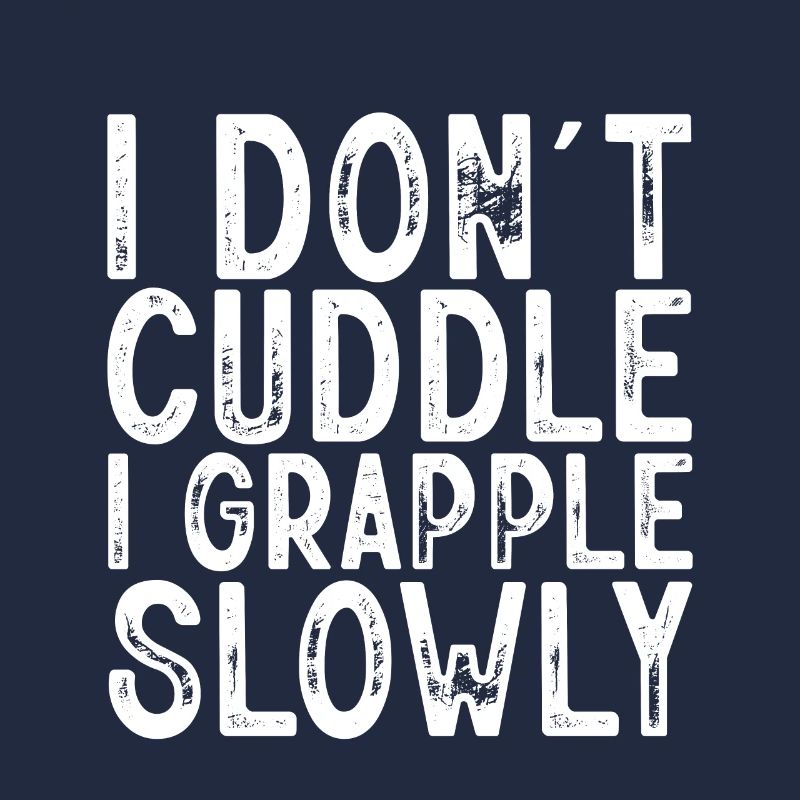 I Don't Cuddle I Grapple Slowly