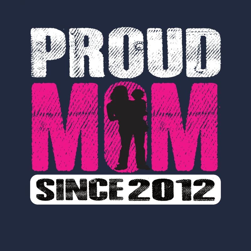 Proud Mom Since 2012
