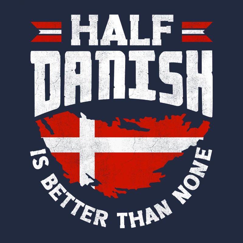 Denmark Danish Flag Half Danish Is Better Than