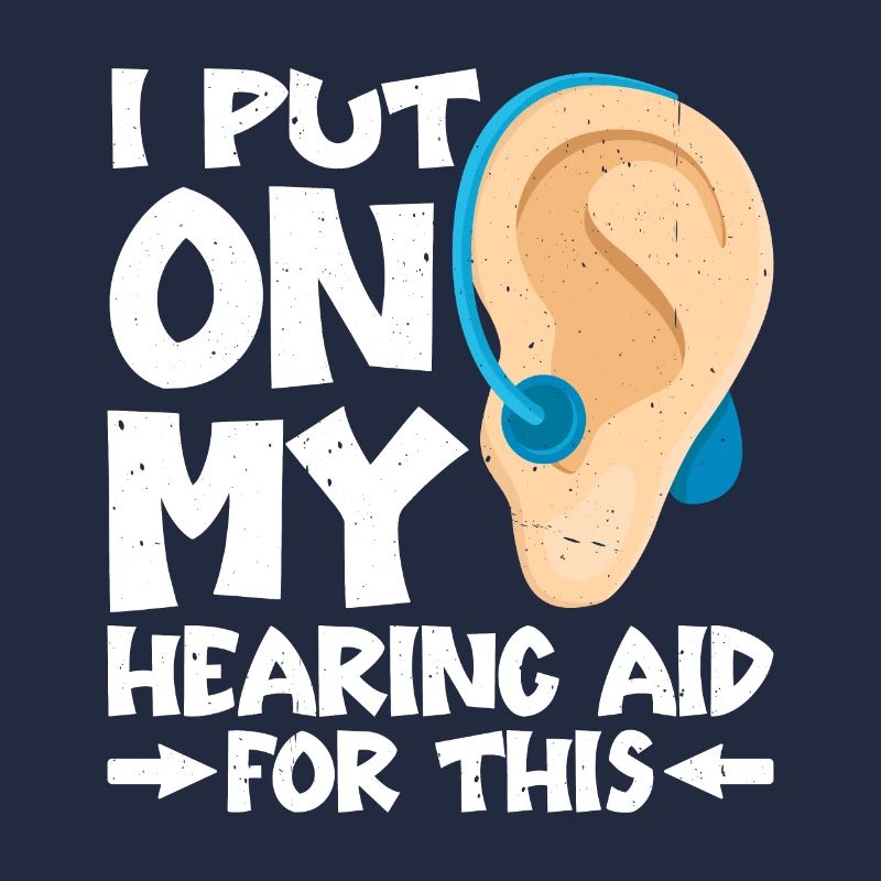 I Put On My Hearing Aid For This