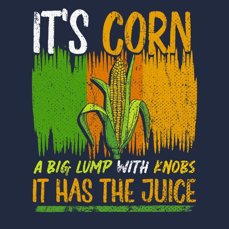 Its Corn A Big Lump With Knobs It Has The Juice