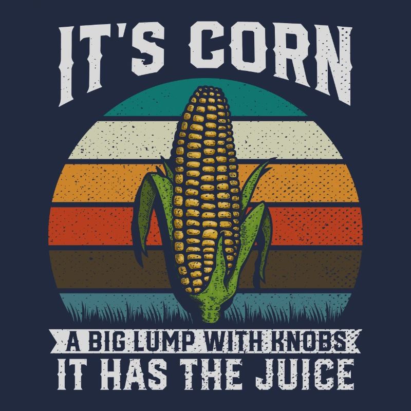 Its Corn A Big Lump With Knobs It Has The Juice