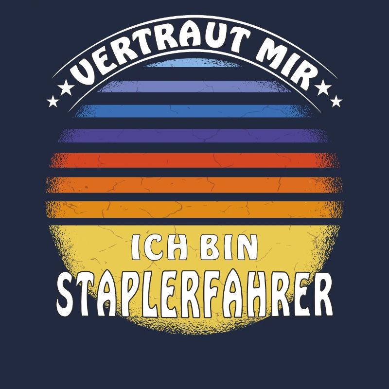 VERTRAUT MIR ICH BIN STAPLERFAHRER