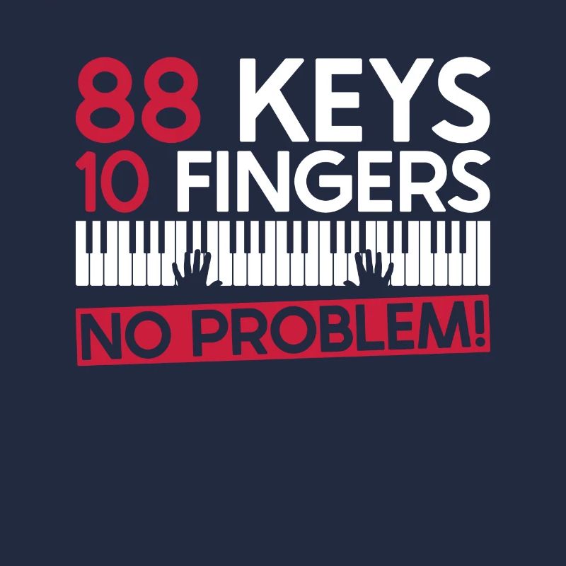 88 keys 10 fingers no problem! -Piano