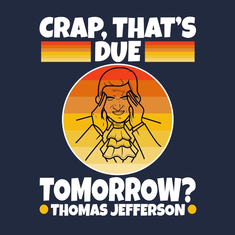 Crap thats due tomorrow thomas jefferson