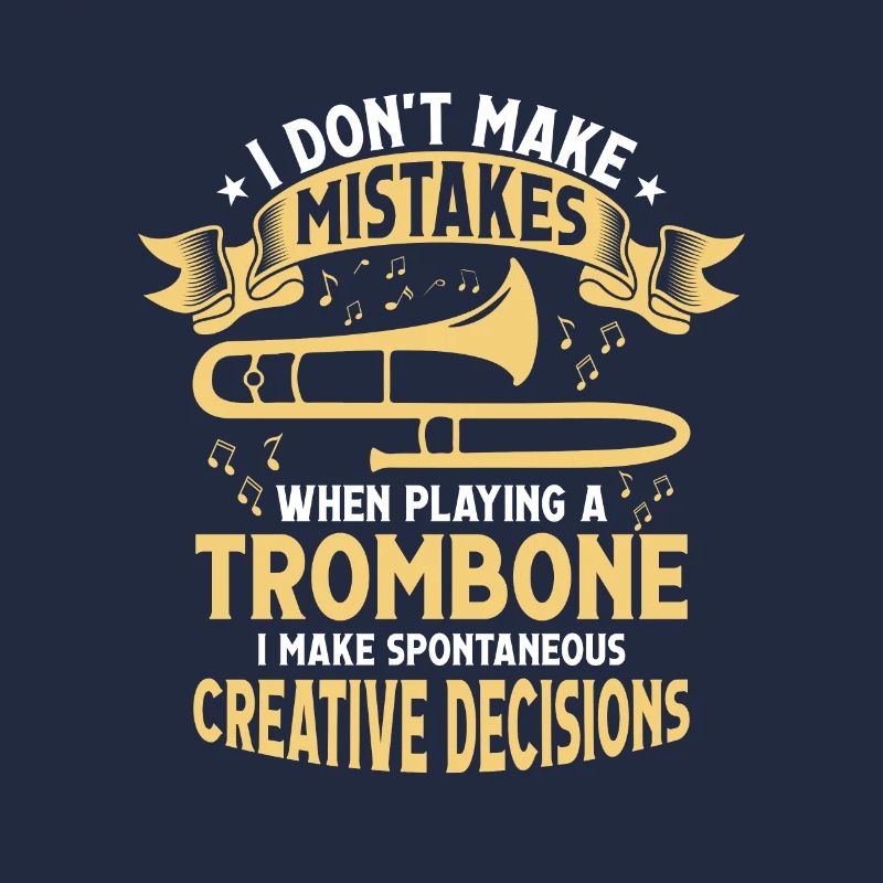 I Don't Make Mistakes When Playing A Trombone Trom