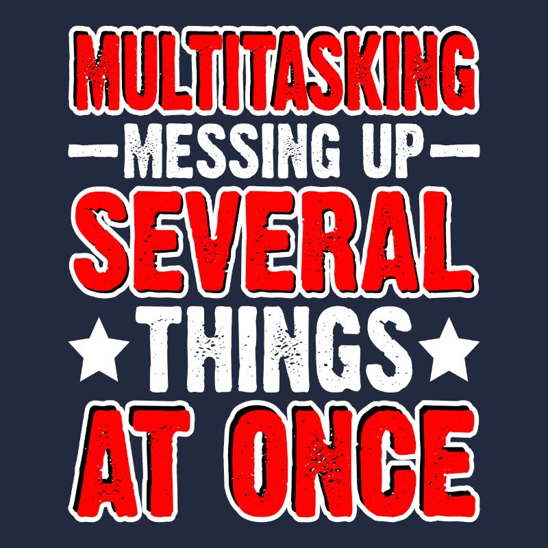 Multitasking, Messing Up Several Things At Once