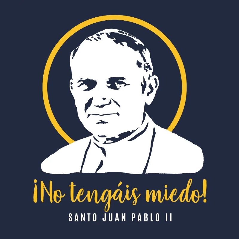 Do not be afraid - Pope John Paul II JP2