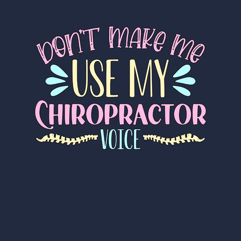 Chiropractic Don't Make Me Use Chiro Chiropractor