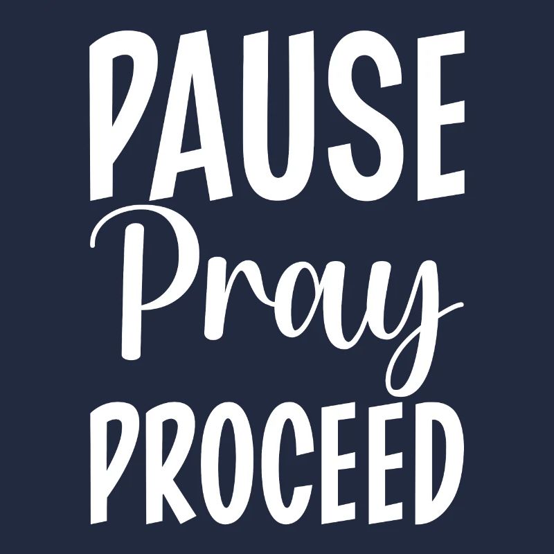 Pause Pray Proceed