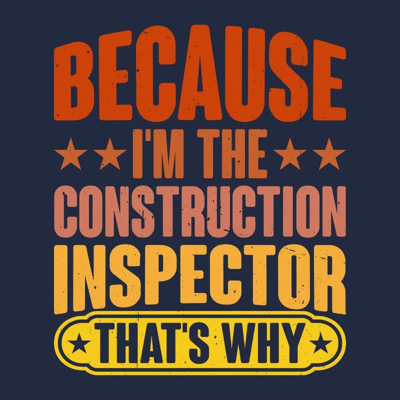 Because I'm The Construction Inspector That's Why