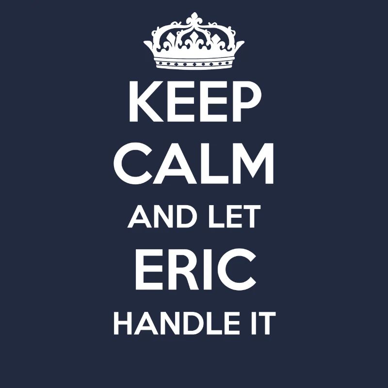 Keep Calm Handle It - First Name Name Funny Eric