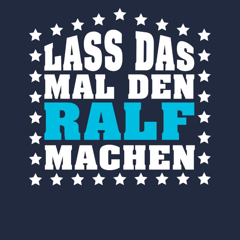Lass das mal den RALF machen Vornamen Spruch