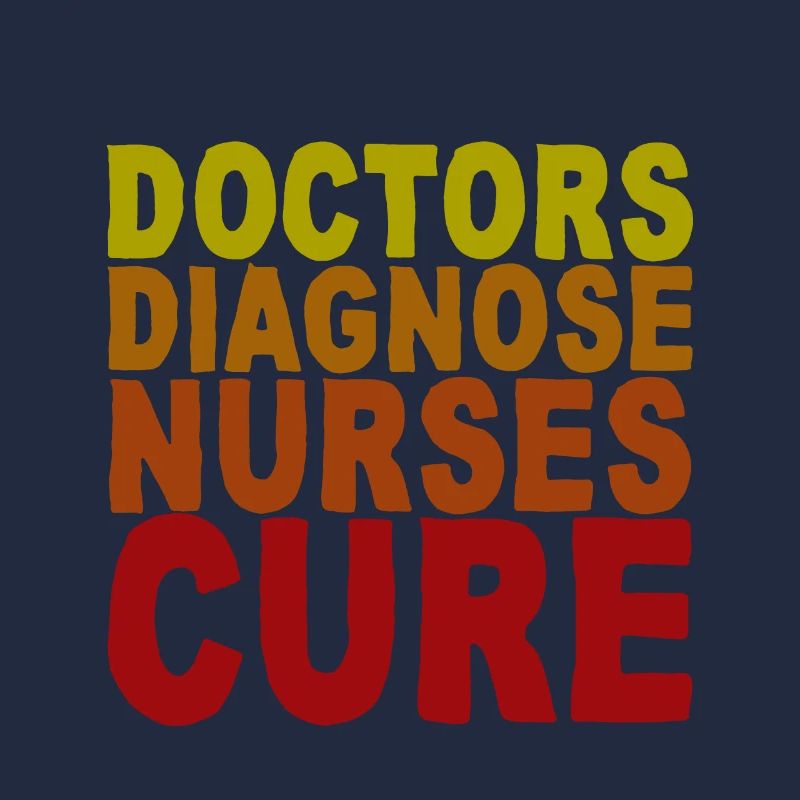 Doctors Diagnosis Nurses Cure
