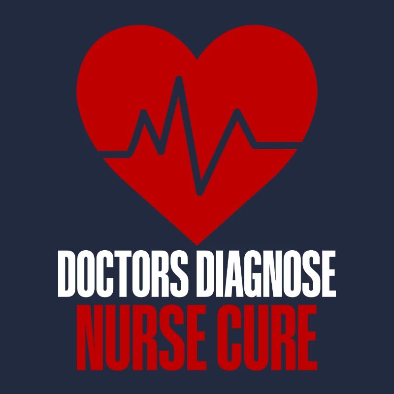 Doctors Diagnose Nurses Cure 4