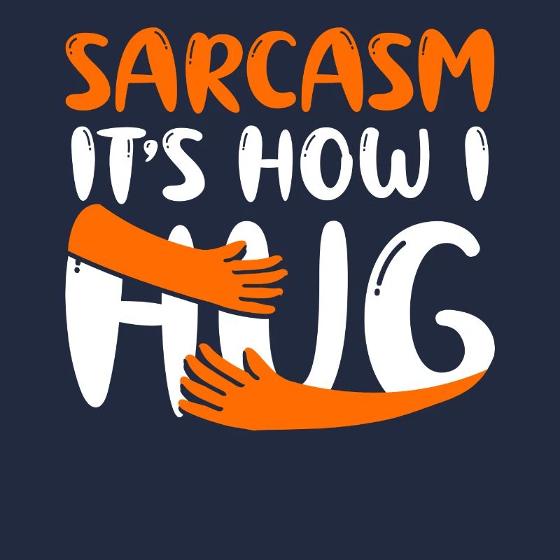 Le sarcasme, c’est comme ça que je fais des câlins