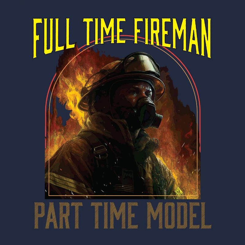 Full Time Fireman Part Time Model Funny