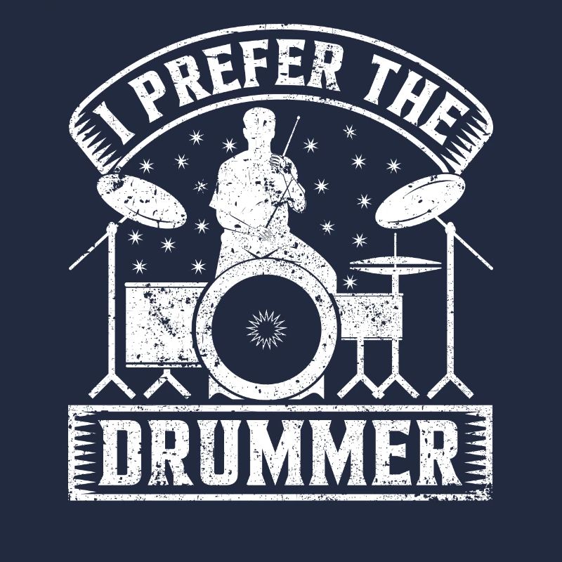 I Prefer The Drummer Musician Drum Player