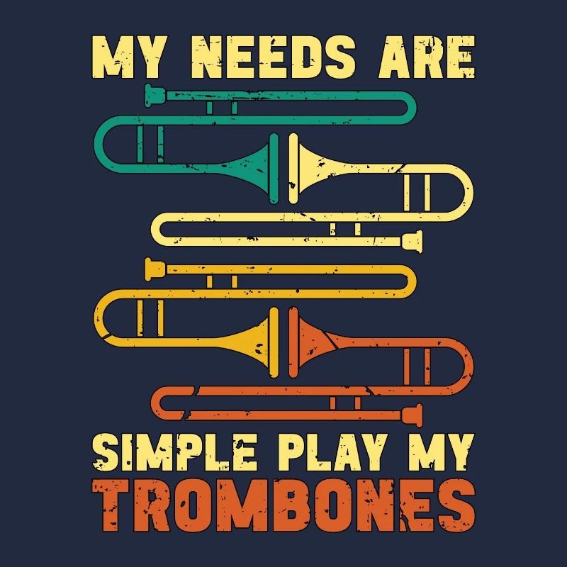 Trombone My Needs Are Simple Retro Marching Band