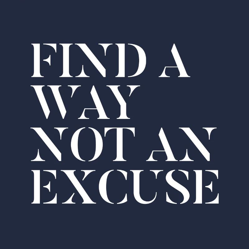Finding a way no excuse - motivation