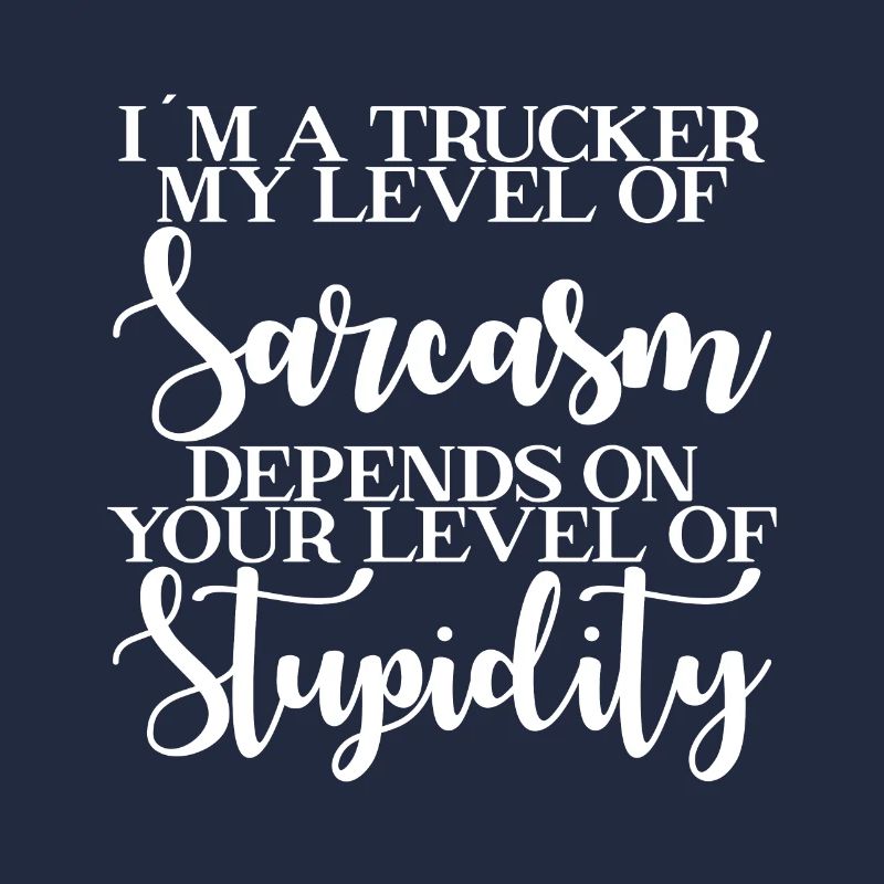 Ich Bin Ein Trucker Mein Niveau Von Sarkasmus