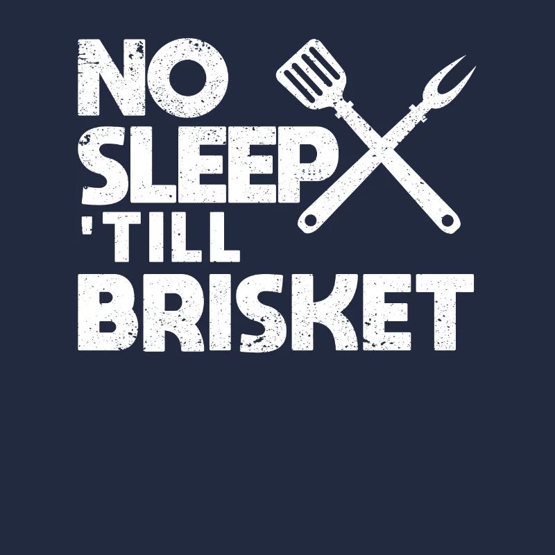 No sleep until Brisket Pitmaster BBQ Love