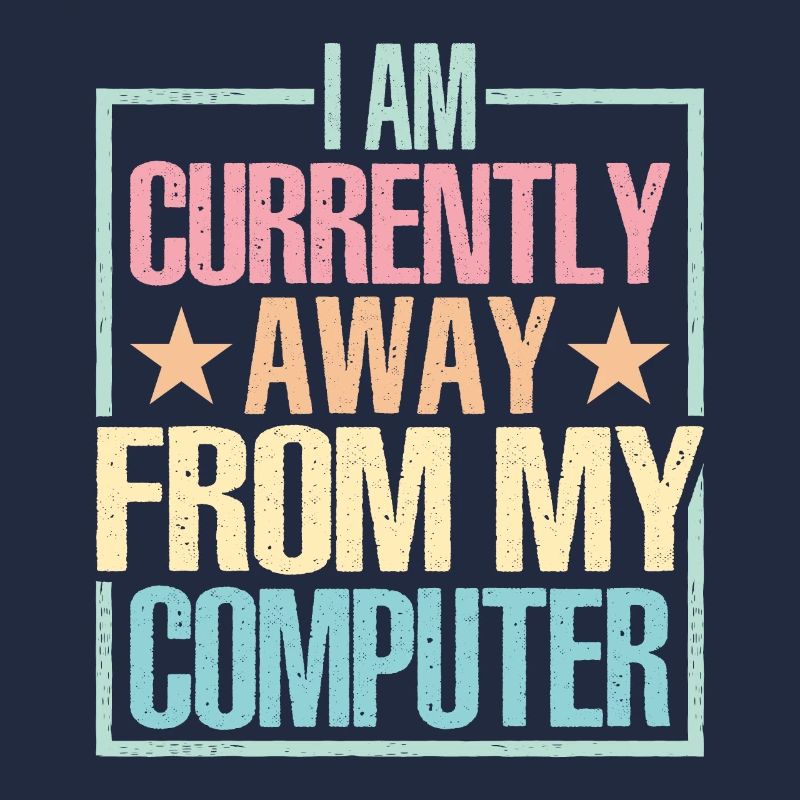 I Am Currently Away From My Computer