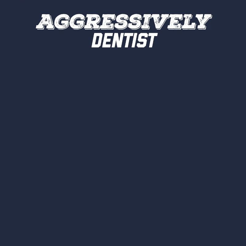 aggressively dentist