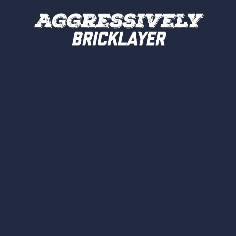 aggressively bricklayer