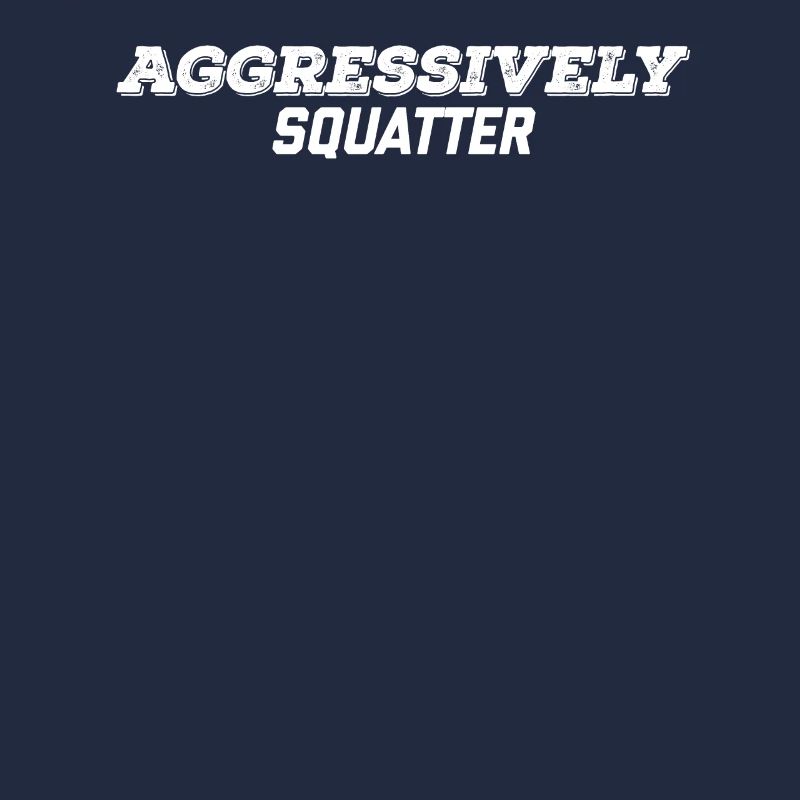 aggressively squatter