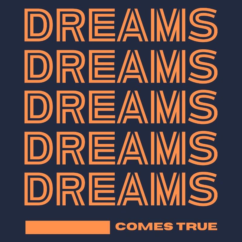 DREAMS COMES TRUE