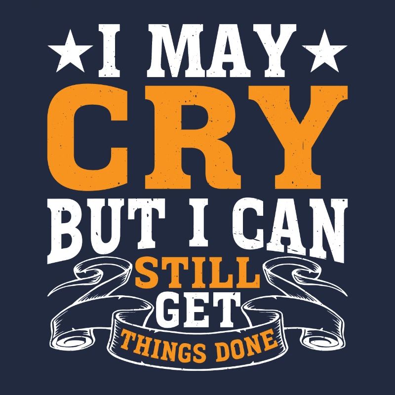 I May Cry But I Can Still Get Things Done 2