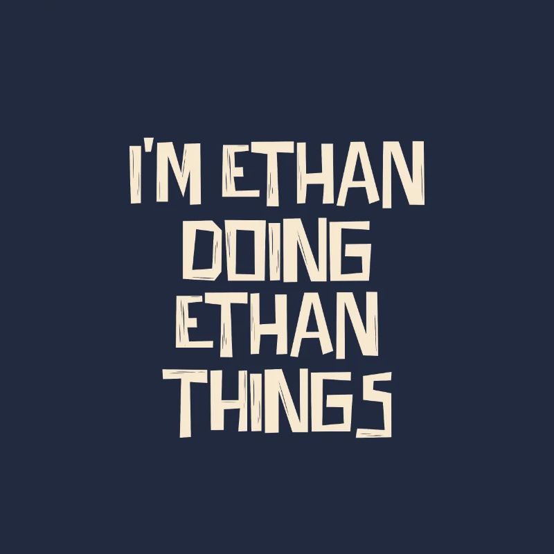 I'm Ethan doing Ethan things