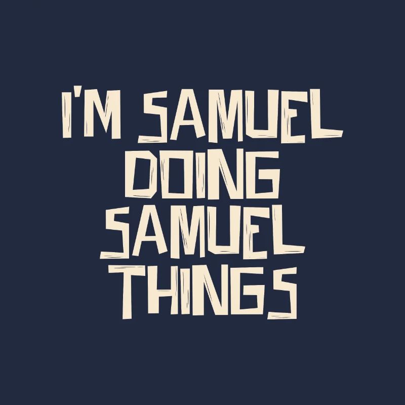 I'm Samuel doing Samuel things