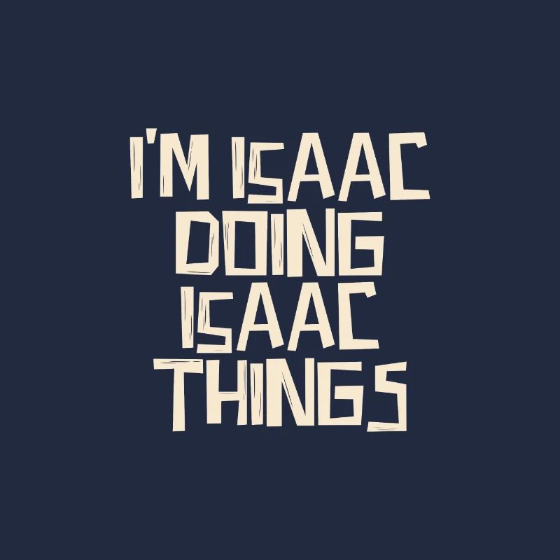 I'm Isaac doing Isaac things